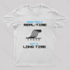 Here For a Real Time Not a Long Time T-Shirt