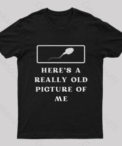 Here Is A Really Old Picture Of Me Nerd T-Shirt