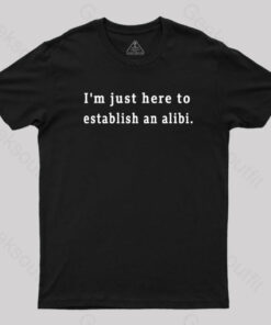Here to Establish an Alibi Nerd T-Shirt