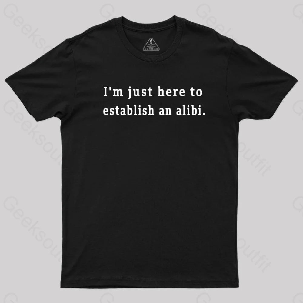 Here to Establish an Alibi Nerd T-Shirt Here to Establish an Alibi Nerd T-Shirt