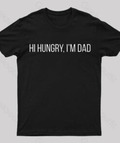 Hi Hungry I’m Dad Geek T-Shirt