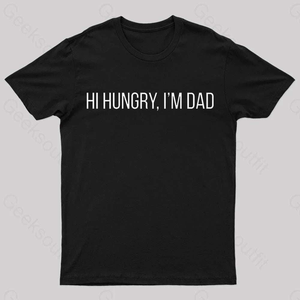 Hi Hungry I'm Dad Geek T-Shirt Hi Hungry I'm Dad Geek T-Shirt