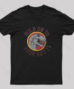 Hold On To Your Butts Geek T-Shirt