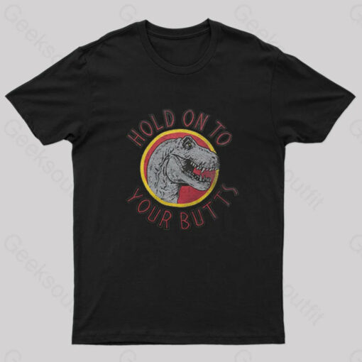 Hold On To Your Butts Geek T-Shirt
