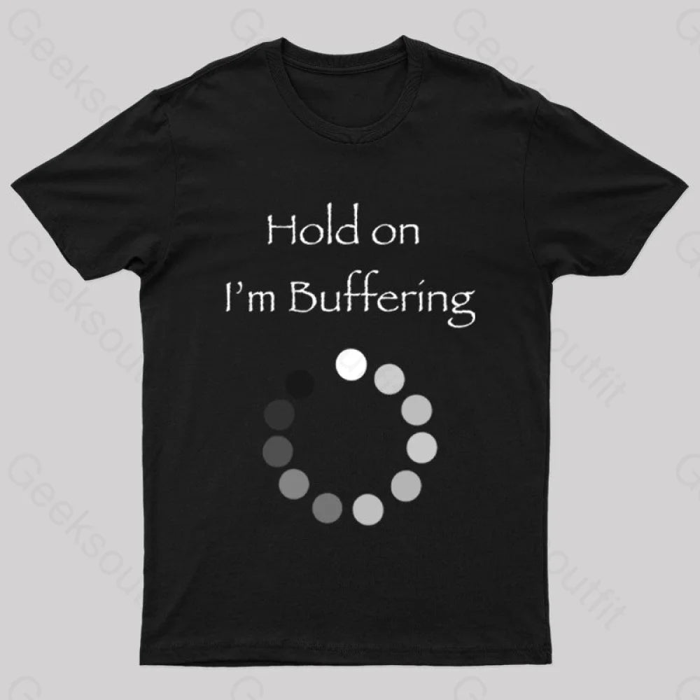 Hold on I’m Buffering Geek T-Shirt Hold on I’m Buffering Geek T-Shirt