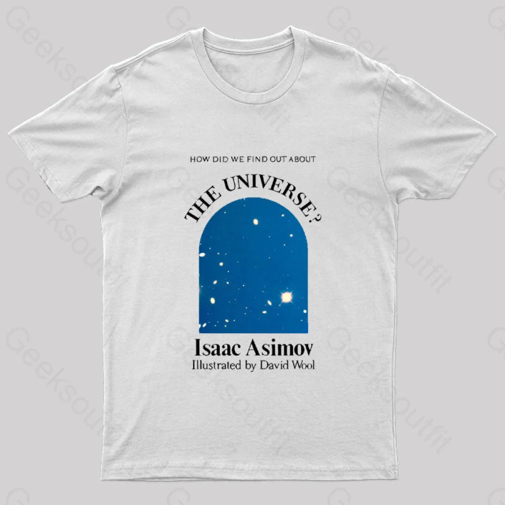How Did We Find Out About The Universe Geek T-Shirt How Did We Find Out About The Universe Geek T-Shirt