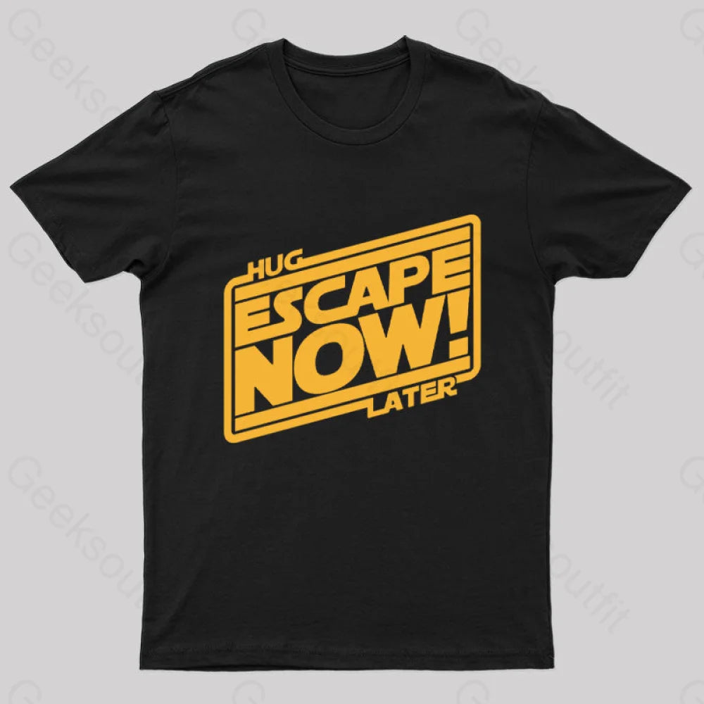 Hug Later Escape Now Nerd T-Shirt Hug Later Escape Now Nerd T-Shirt