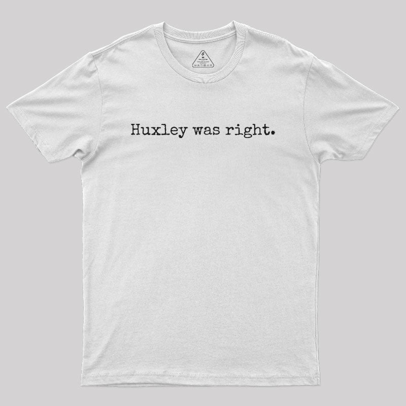 Huxley was right Geek T-Shirt Huxley was right Geek T-Shirt