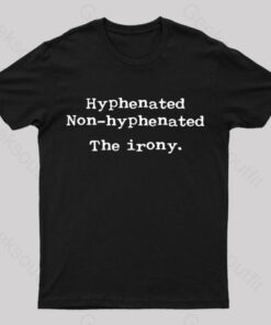 Hyphenated Non Hyphenated The Irony Geek T-Shirt