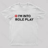 I’m Into Role Play T-Shirt