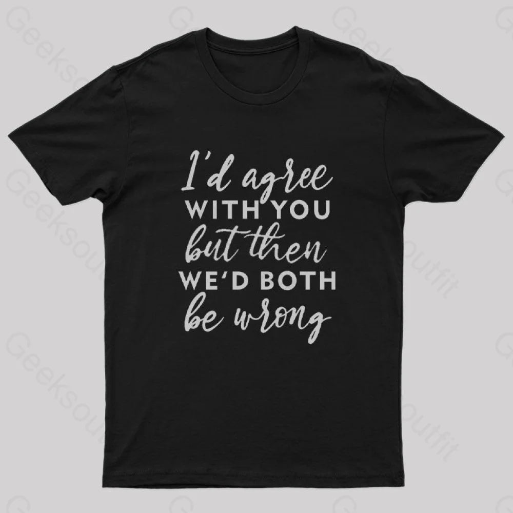 I Agree With You T-Shirt I Agree With You T-Shirt