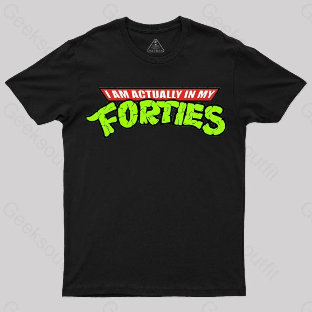 I Am Actually In My Forties T-Shirt I Am Actually In My Forties T-Shirt