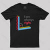 I Am Always Right Funny Math T-Shirt