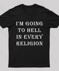 I Am Going To Hell In Every Religion Nerd T-Shirt