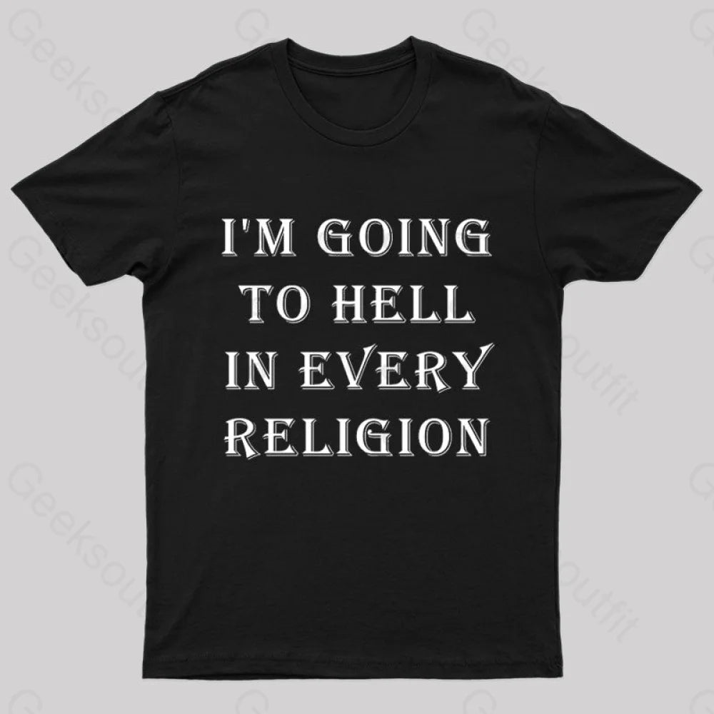 I Am Going To Hell In Every Religion Nerd T-Shirt I Am Going To Hell In Every Religion Nerd T-Shirt