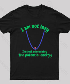 I Am Just Minimizing The Potential Energy Nerd T-Shirt