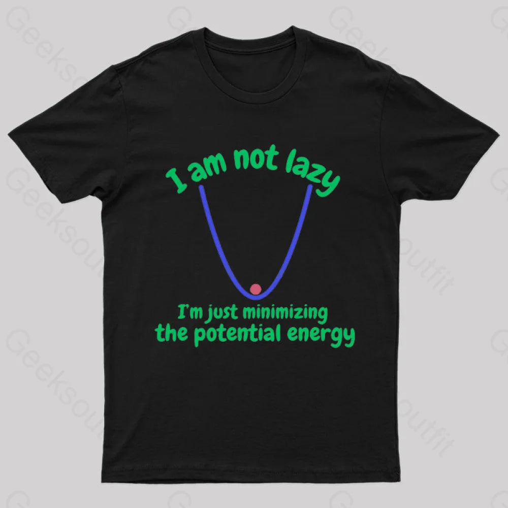 I Am Just Minimizing The Potential Energy Nerd T-Shirt I Am Just Minimizing The Potential Energy Nerd T-Shirt