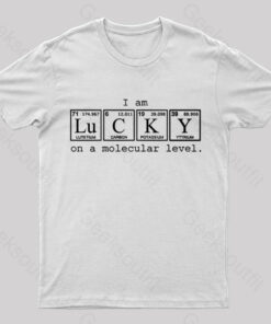 I Am Lucky on a Molecular Level Geek T-Shirt