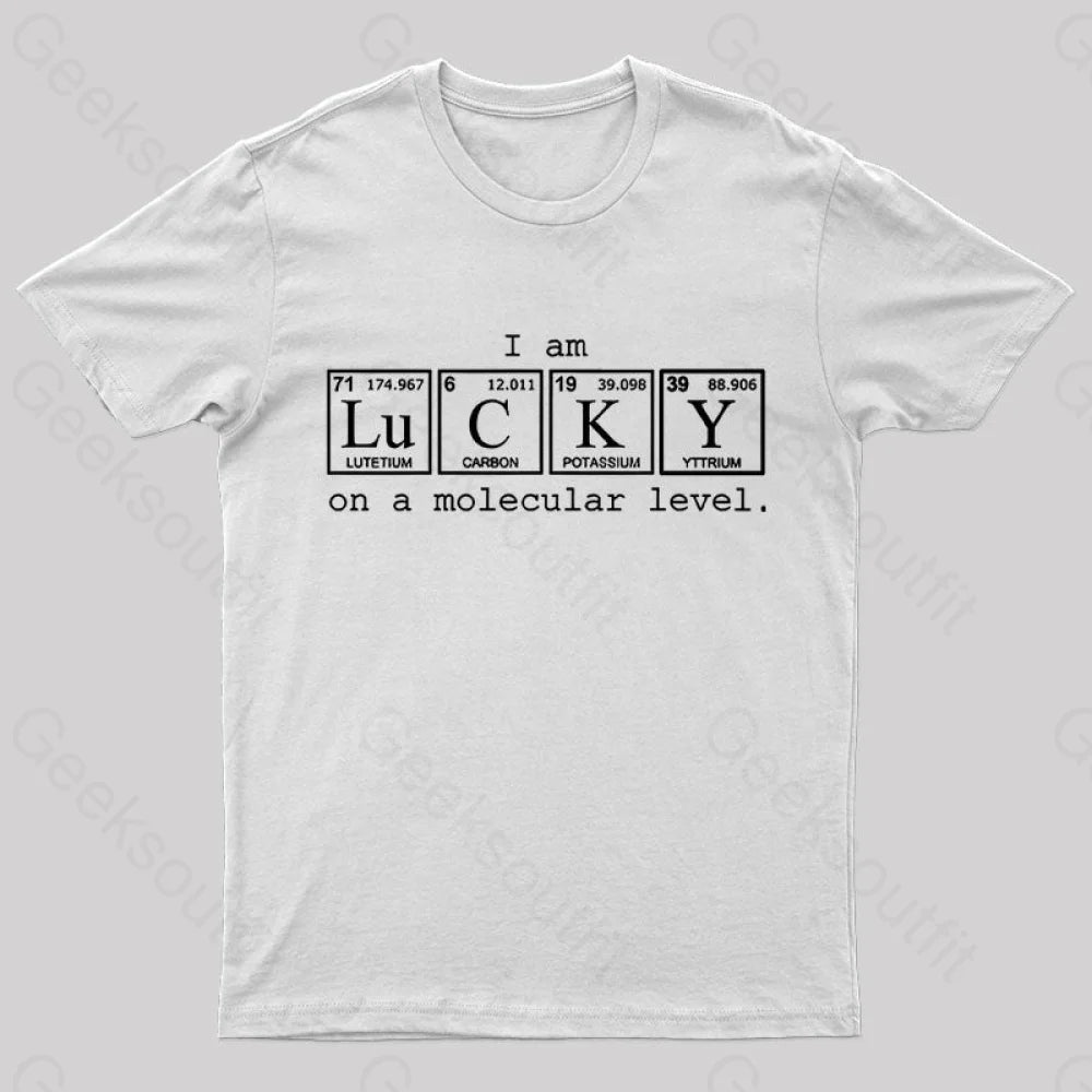 I Am Lucky on a Molecular Level Geek T-Shirt I Am Lucky on a Molecular Level Geek T-Shirt