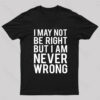 I Am Never Wrong Nerd T-Shirt