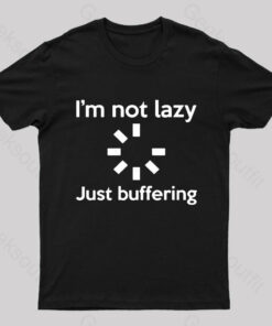 I Am Not Lazy Just Buffering Geek T-Shirt