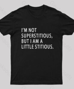I Am Not Superstitious Geek T-Shirt