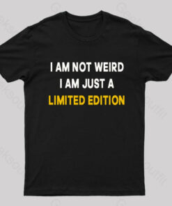 I Am Not Weird Just A Limited Edition Nerd T-Shirt