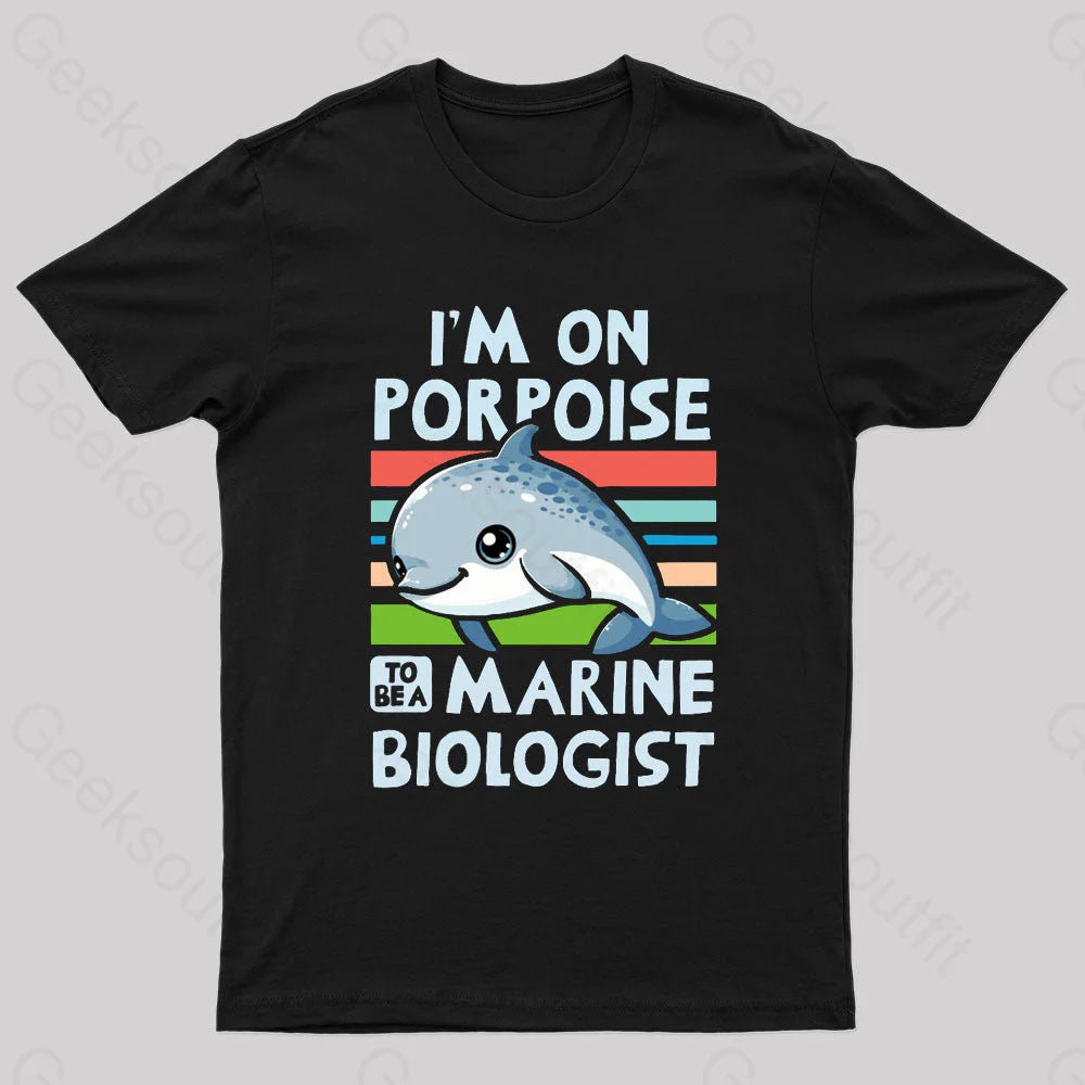 I Am On Porpoise To Be A Marine Biologist Geek T-Shirt I Am On Porpoise To Be A Marine Biologist Geek T-Shirt