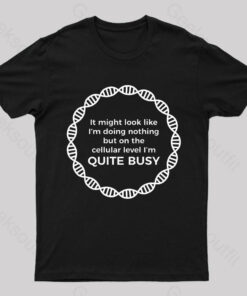 I Am Quite Busy Geek T-Shirt