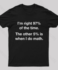I Am Right 97 Percent Of The Time Nerd T-Shirt
