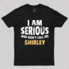 I Am Serious And Don’t Call Me Shirley T-Shirt