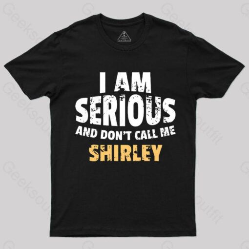I Am Serious And Don’t Call Me Shirley T-Shirt