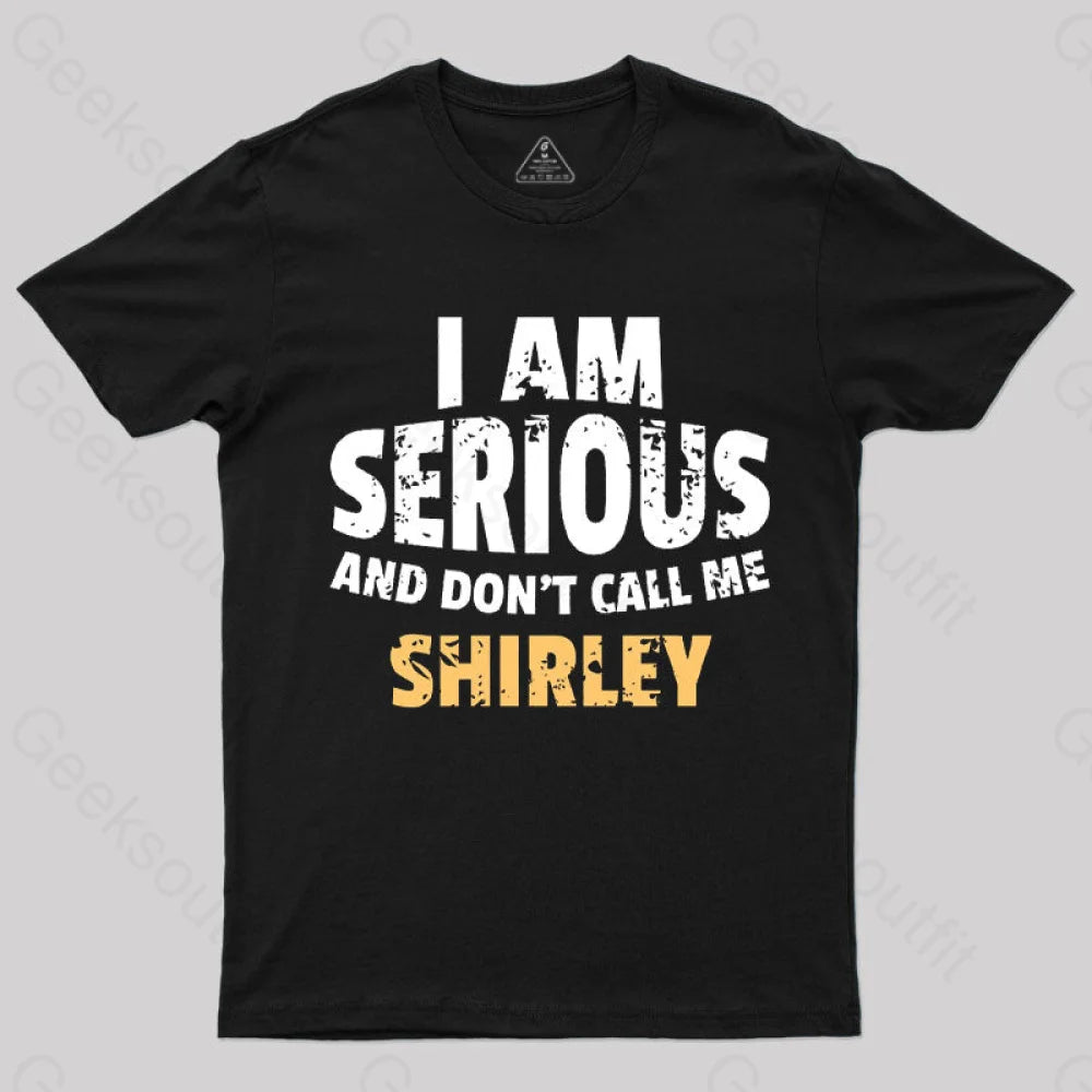 I Am Serious And Don't Call Me Shirley T-Shirt I Am Serious And Don't Call Me Shirley T-Shirt