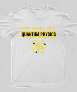 I Am Simple Like Quantum Physics Nerd T-Shirt