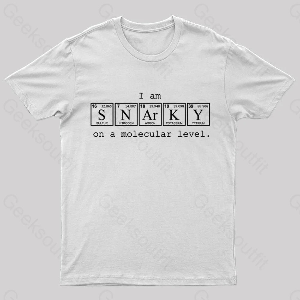 I Am Snarky on a Molecular Level Nerd T-Shirt I Am Snarky on a Molecular Level Nerd T-Shirt