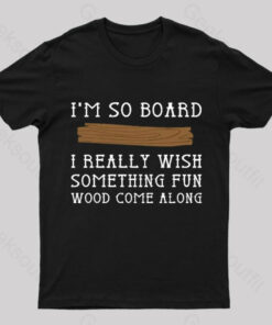 I Am So Board Geek T-Shirt