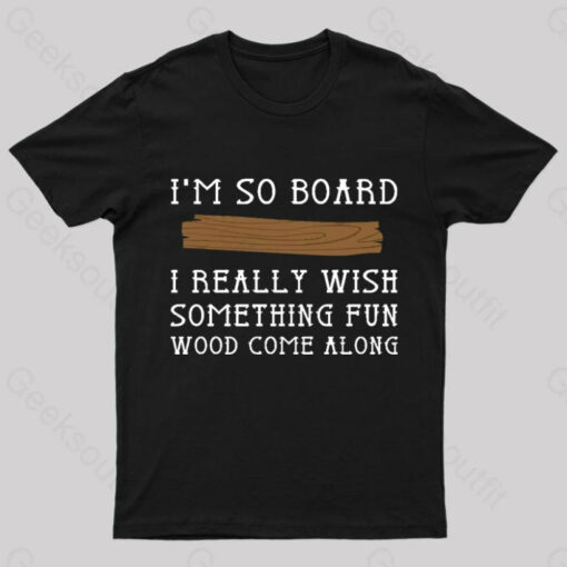 I Am So Board Geek T-Shirt