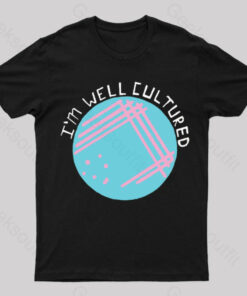 I Am Well Cultured Geek T-Shirt
