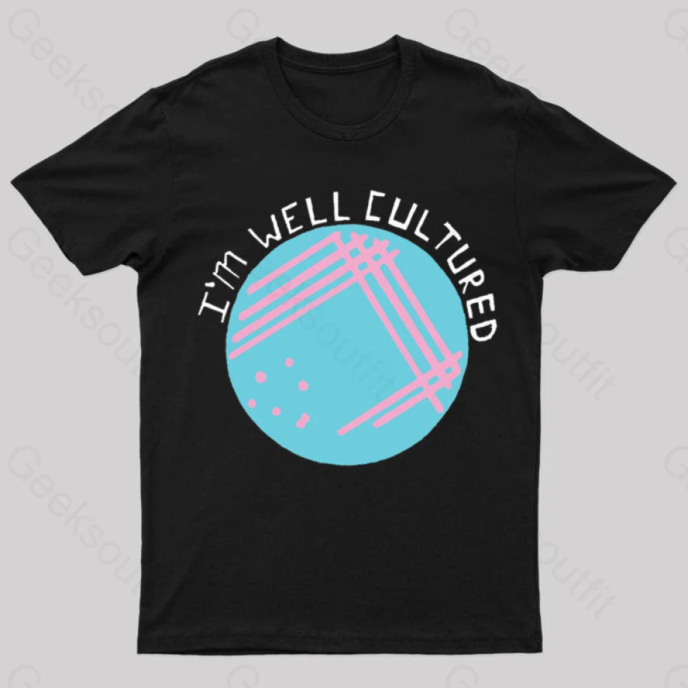 I Am Well Cultured Geek T-Shirt I Am Well Cultured Geek T-Shirt