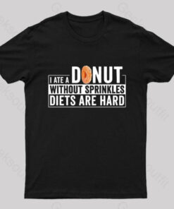 I Ate a Donut Without Sprinkles Diets Are Hard Nerd T-Shirt