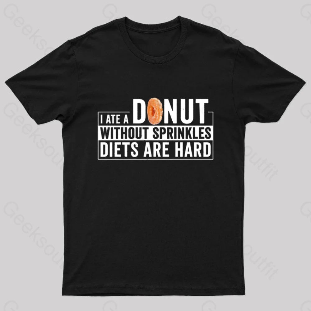 I Ate a Donut Without Sprinkles Diets Are Hard Nerd T-Shirt I Ate a Donut Without Sprinkles Diets Are Hard Nerd T-Shirt