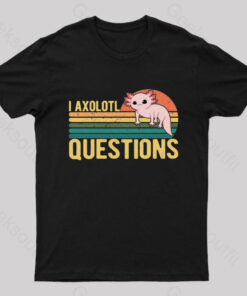 I Axolotl Questions Geek T-Shirt
