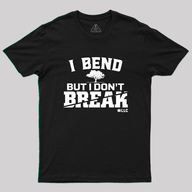 I Bend, But I Don't Break. Fight Violence Geek T-Shirt I Bend, But I Don't Break. Fight Violence Geek T-Shirt