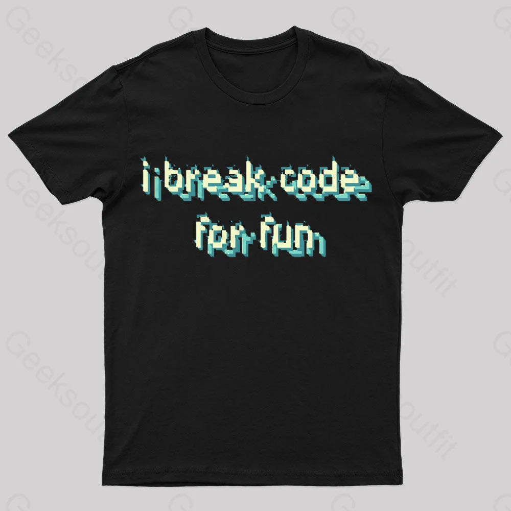 I Break Code For Fun Nerd T-Shirt I Break Code For Fun Nerd T-Shirt