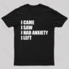 I Came I Saw and Have Anxiety I Left T-Shirt