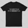 I Can Explain It To You But Can’t Understand It For Your Nerd T-Shirt
