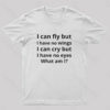 I Can Fly But I Have No Wings Geek T-Shirt