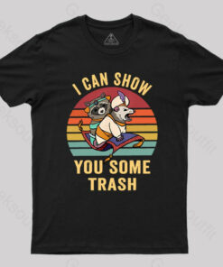 I Can Show You Some Trash T-Shirt