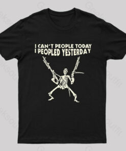 I Can’t People Today…..T-Shirt
