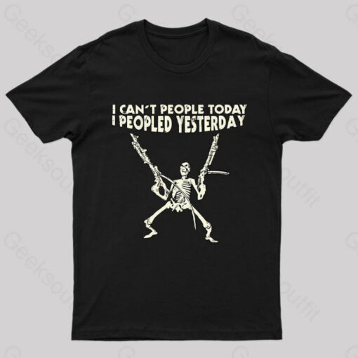 I Can’t People Today…..T-Shirt